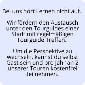 Fortlaufende Weiterbildung für Tourguides mit regelmäßigem Austausch und zwei kostenfreien Tourteilnahmen pro Jahr.