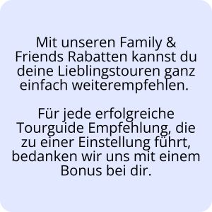 Tourguide-Job mit Family-&-Friends-Rabatten und Bonus für erfolgreiche Weiterempfehlungen.